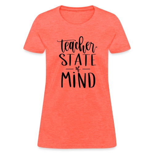 Teacher State of Mind Fun Teacher T-Shirts - Women's T-Shirt