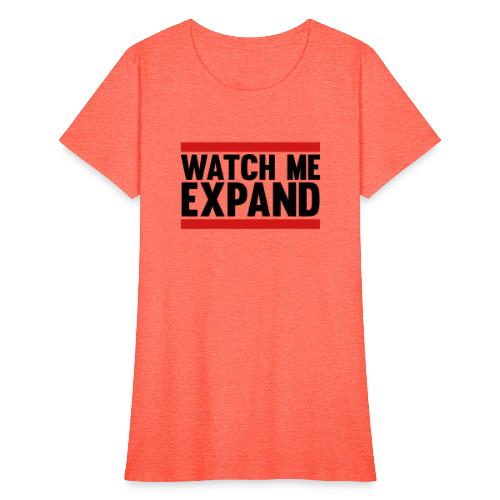 Watch Me Expand - Women's T-Shirt