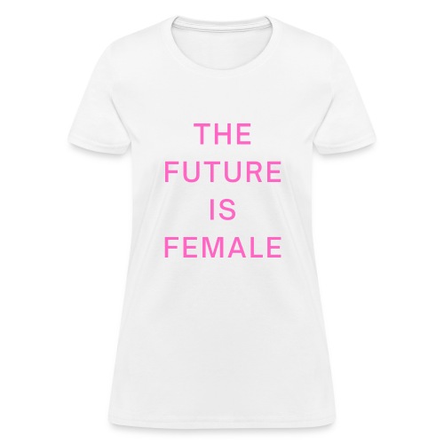 THE FUTURE IS FEMALE, Feminism Women Empowerment - Women's T-Shirt