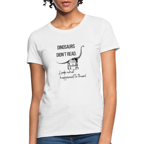 Dinosaurs Didn't Read (Black) - Women's T-Shirt