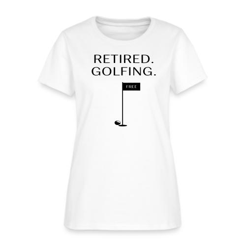 Retired Golfing Free - Golf Gag Gift Tee for Men - Women's T-Shirt