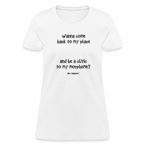 be a clitic to my morphem - Women's T-Shirt