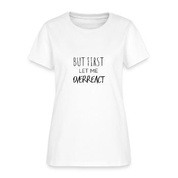 Mais d'abord, permettez-moi de réagir avec un t-shirt drôle - T-shirt Femme - blanc - Devant