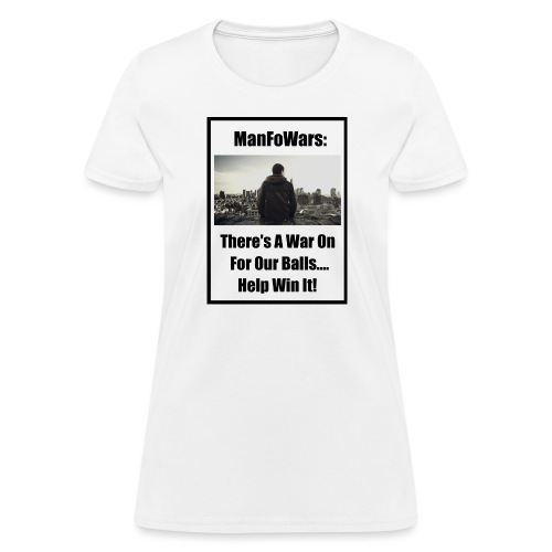 ManFoWars: There's A War On For Our Balls 1 - Women's T-Shirt