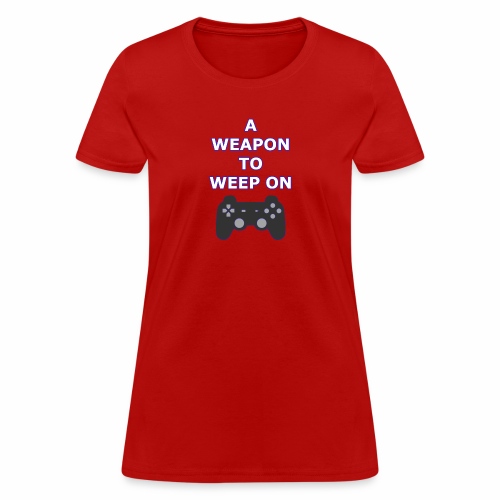A Weapon to Weep On - Women's T-Shirt