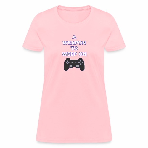 A Weapon to Weep On - Women's T-Shirt