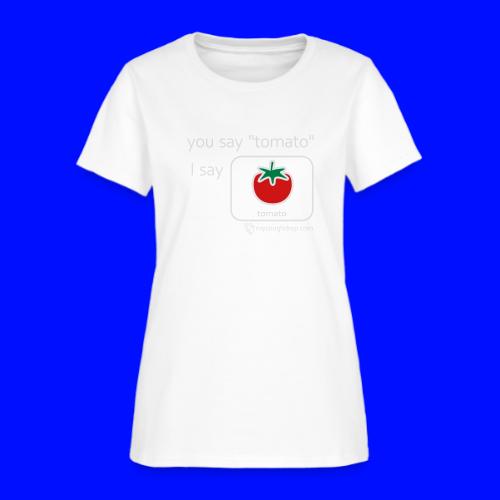 You Say Tomato - Women's T-Shirt