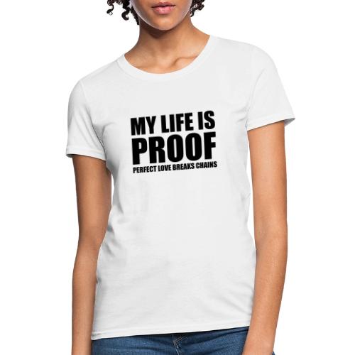 Proof: Perfect Love Breaks Chains - Women's T-Shirt