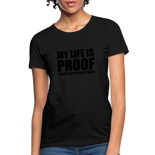 Proof: Perfect Love Breaks Chains - Women's T-Shirt