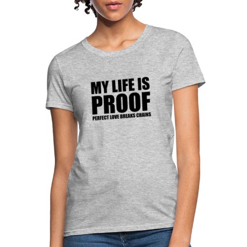 Proof: Perfect Love Breaks Chains - Women's T-Shirt