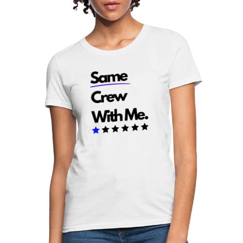 Same Crew With Me - Women's T-Shirt