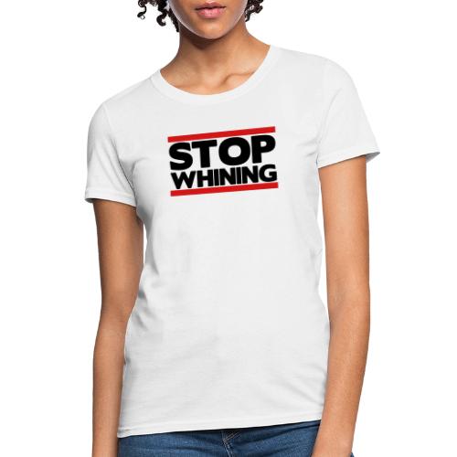 Stop Whining - Women's T-Shirt