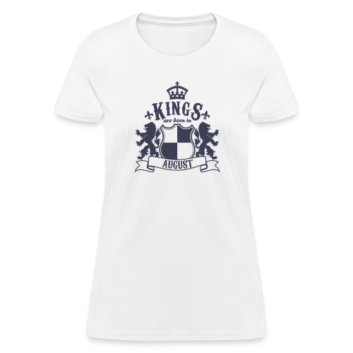 Kings are born in August - Women's T-Shirt