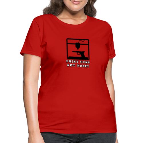 PRINT GUNS NOT MONEY - Women's T-Shirt