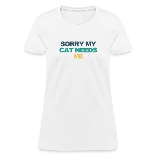 Sorry My Cat Needs Me Funny Saying Retro Colored - Women's T-Shirt