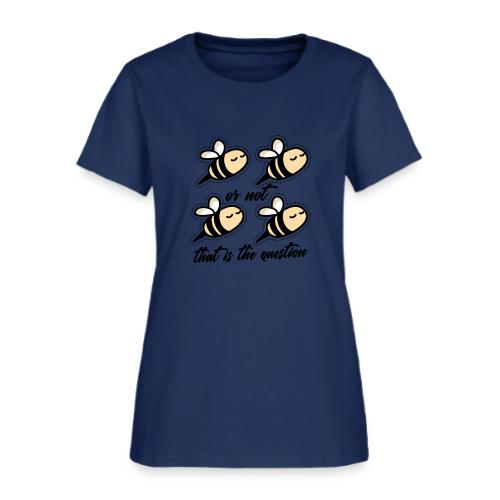 Two Bee Or Not To be Quotes - Women's T-Shirt