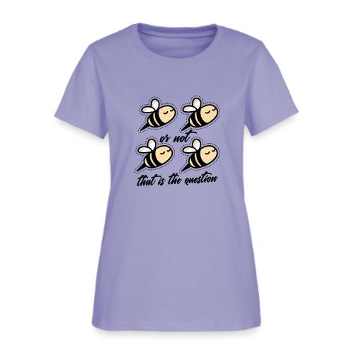 Two Bee Or Not To be Quotes - Women's T-Shirt