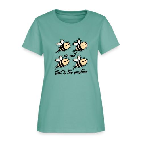 Two Bee Or Not To be Quotes - Women's T-Shirt