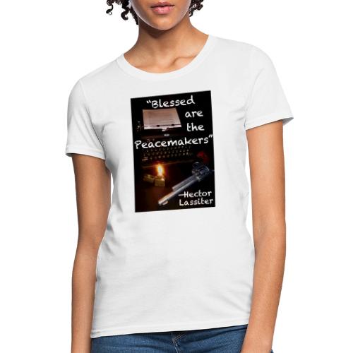 Blessed are the Peacemakers Hector Lassiter - Women's T-Shirt