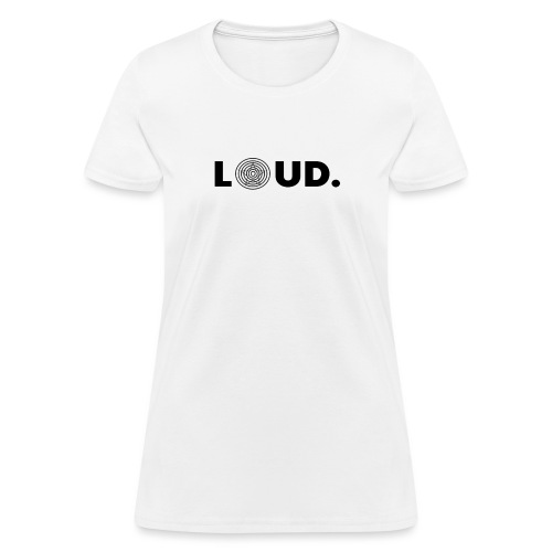LOUD. - Women's T-Shirt