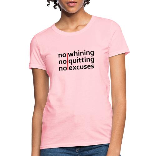No Whining | No Quitting | No Excuses - Women's T-Shirt
