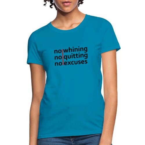 No Whining | No Quitting | No Excuses - Women's T-Shirt