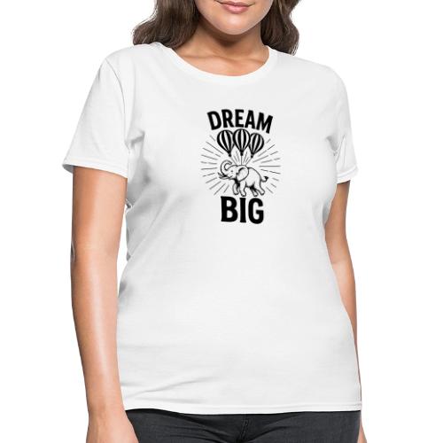 Dream Big Elephant Motivation Shirt - Women's T-Shirt