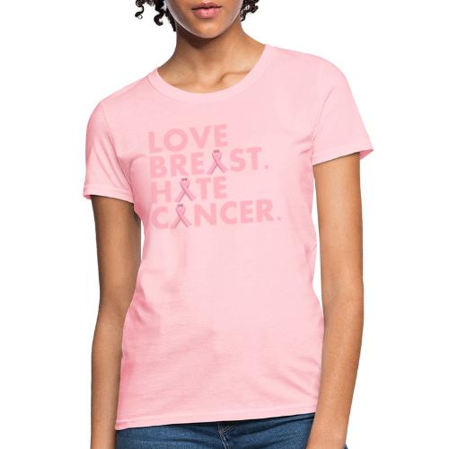 Love Breast. Hate Cancer. Breast Cancer Awareness) - Women's T-Shirt