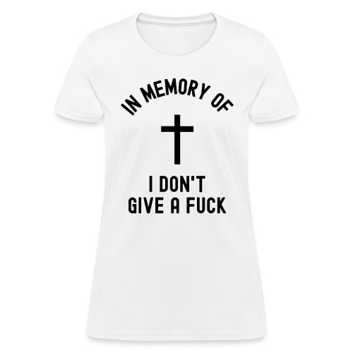 In Memory Of I Don't Give a Fuck, Cross (Black) - Women's T-Shirt