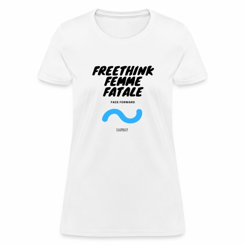 Freethink Femme Fatale - Women's T-Shirt