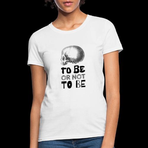 To Be Or Not To Be Skull - Women's T-Shirt