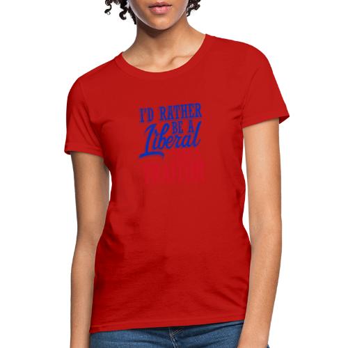Rather Be A Liberal - Women's T-Shirt