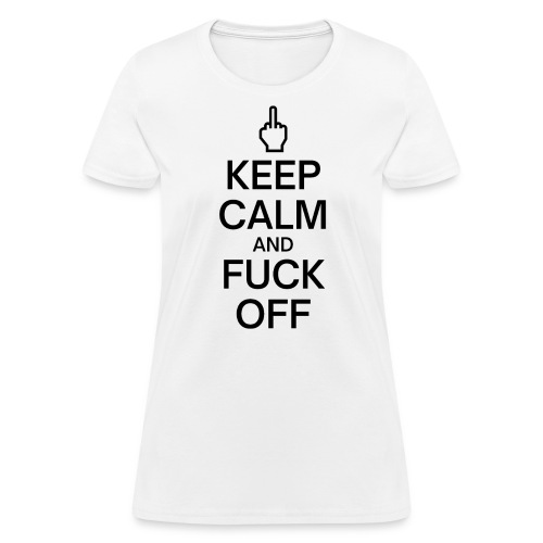 Keep Calm and Fuck Off | Middle Finger - Women's T-Shirt