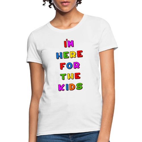 Im Here For the Kids - Women's T-Shirt