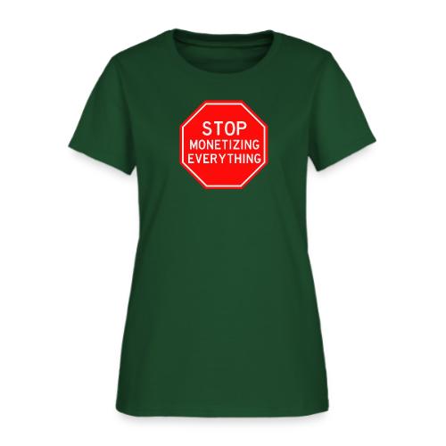 STOP MONETIZING EVERYTHING - Women's T-Shirt