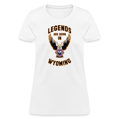Legends are born in Wyoming - Women's T-Shirt