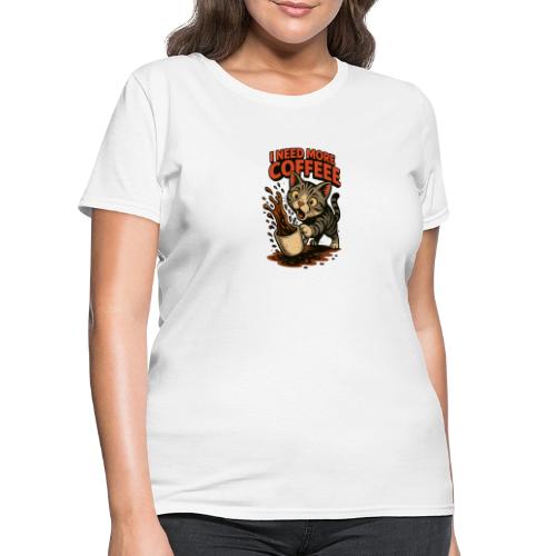 Funny Cat Coffee Lover Design – I Need More Coffee - Women's T-Shirt