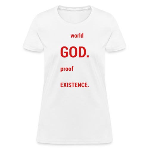 World s Existence - Women's T-Shirt