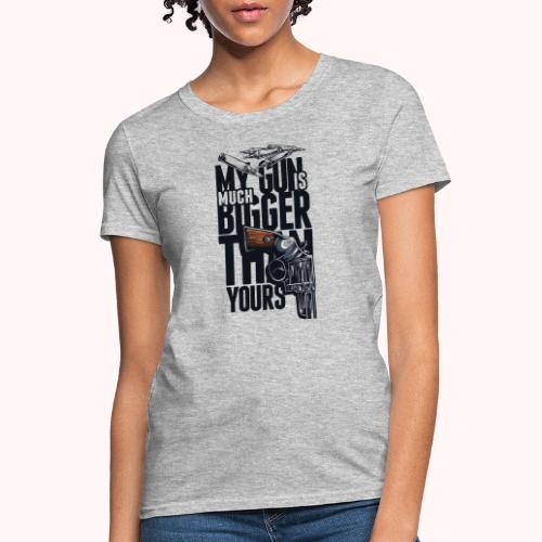 My gun is much bigger than yours - Women's T-Shirt