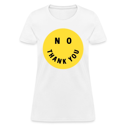 NO THANK YOU Smile and Eyes Yellow Circle - Women's T-Shirt