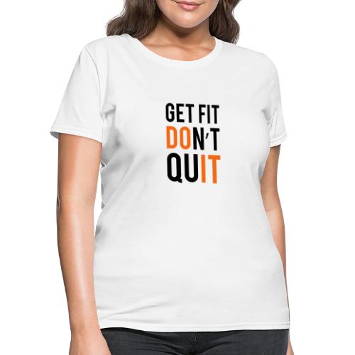 Get Fit Don't Quit - Women's T-Shirt