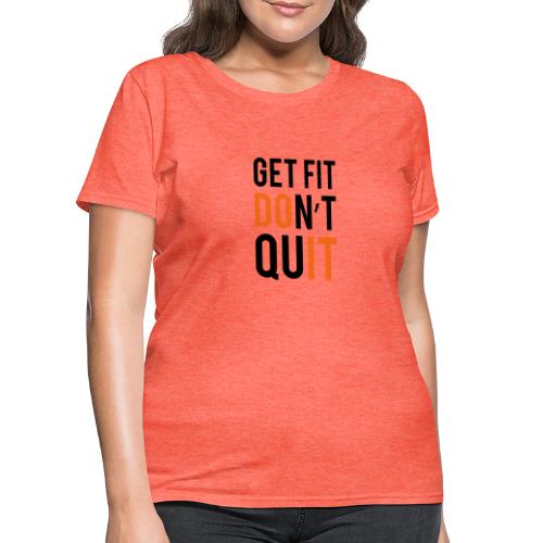 Get Fit Don't Quit - Women's T-Shirt