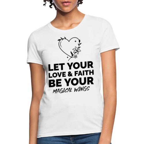 Let Your Love & Faith Be Your Magical Wings - Women's T-Shirt