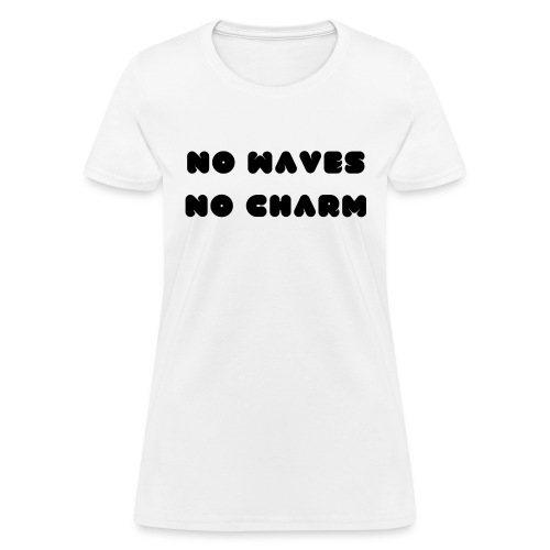 No waves No charm - Women's T-Shirt