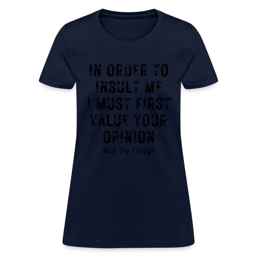 In Order To Insult Me I Must First Value Your... - Women's T-Shirt