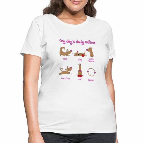 My Dogs daily routine - Women's T-Shirt