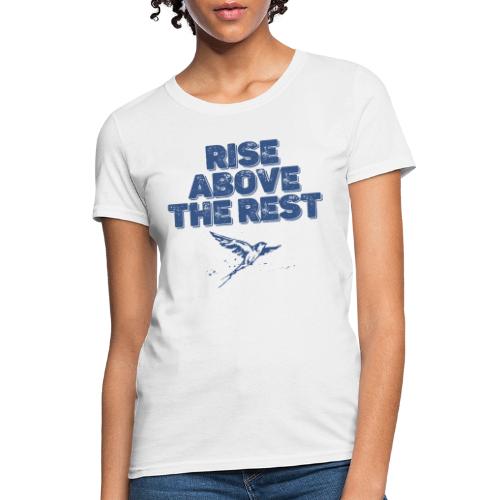 rise above the rest bird - Women's T-Shirt