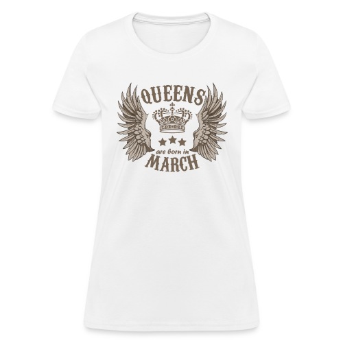 Queens are born in March - Women's T-Shirt