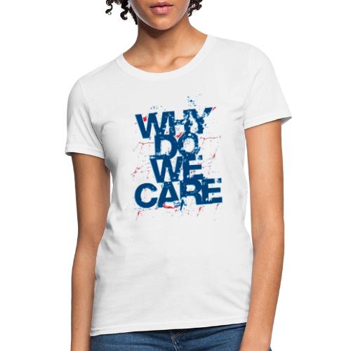 Why Do We Care Spray - Women's T-Shirt
