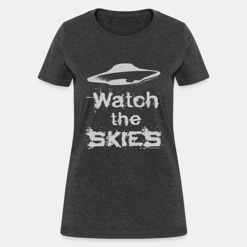 Watch the Skies UFO Flying Saucer Slogan - Women's T-Shirt